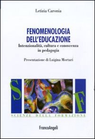 Fenomenologia dell'educazione. Intenzionalità, cultura e conoscenza in pedagogia - Librerie.coop