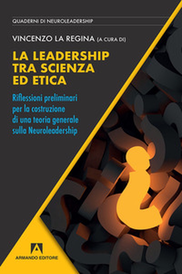 La leadership tra scienza ed etica. Riflessioni preliminari per la costruzione di una teoria generale sulla neuroleadership - Librerie.coop La leadership tra scienza ed etica. Riflessioni preliminari per la costruzione di una teoria generale sulla neuroleadership - Librerie.coop