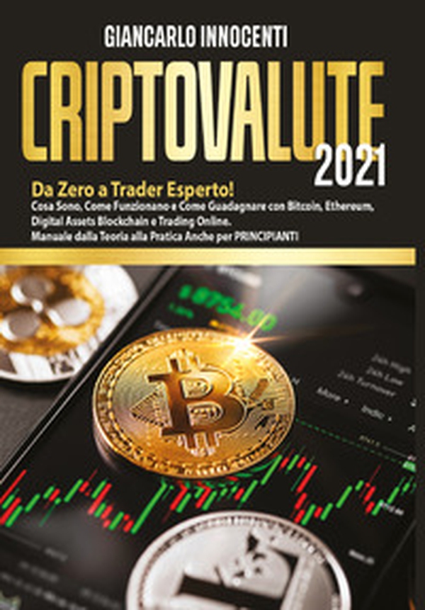 Criptovalute 2021. Da zero a trader esperto! Cosa sono, come funzionano e come guadagnare con Bitcoin, Ethereum, digital assets blockchain e trading online. Manuale dalla teoria alla pratica anche per principianti - Librerie.coop Criptovalute 2021. Da zero a trader esperto! Cosa sono, come funzionano e come guadagnare con Bitcoin, Ethereum, digital assets blockchain e trading online. Manuale dalla teoria alla pratica anche per principianti - Librerie.coop
