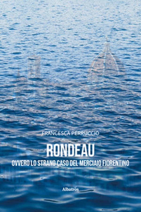 Rondeau ovvero lo strano caso del merciaio fiorentino - Librerie.coop Rondeau ovvero lo strano caso del merciaio fiorentino - Librerie.coop