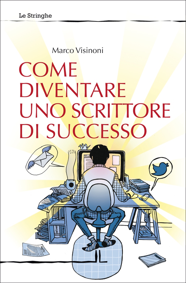 Come diventare uno scrittore di successo - Librerie.coop Come diventare uno scrittore di successo - Librerie.coop