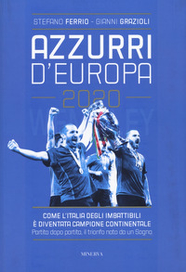 Azzurri d'Europa 2020. Come l'Italia degli imbattibili è diventata campione continentale. Partita dopo partita, il trionfo nato da un sogno - Librerie.coop Azzurri d'Europa 2020. Come l'Italia degli imbattibili è diventata campione continentale. Partita dopo partita, il trionfo nato da un sogno - Librerie.coop