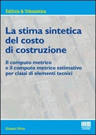 La stima sintetica del costo di costruzione. Il computo metrico e il computo metrico estimativo per classi di elementi tecnici - Librerie.coop