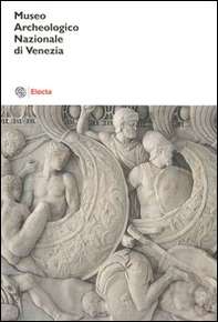 Museo archeologico nazionale di Venezia. Catalogo - Librerie.coop