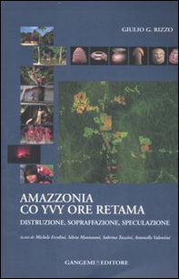 Amazzonia co yvy ore retama. Distruzione, sopraffazione, speculazione - Librerie.coop Amazzonia co yvy ore retama. Distruzione, sopraffazione, speculazione - Librerie.coop