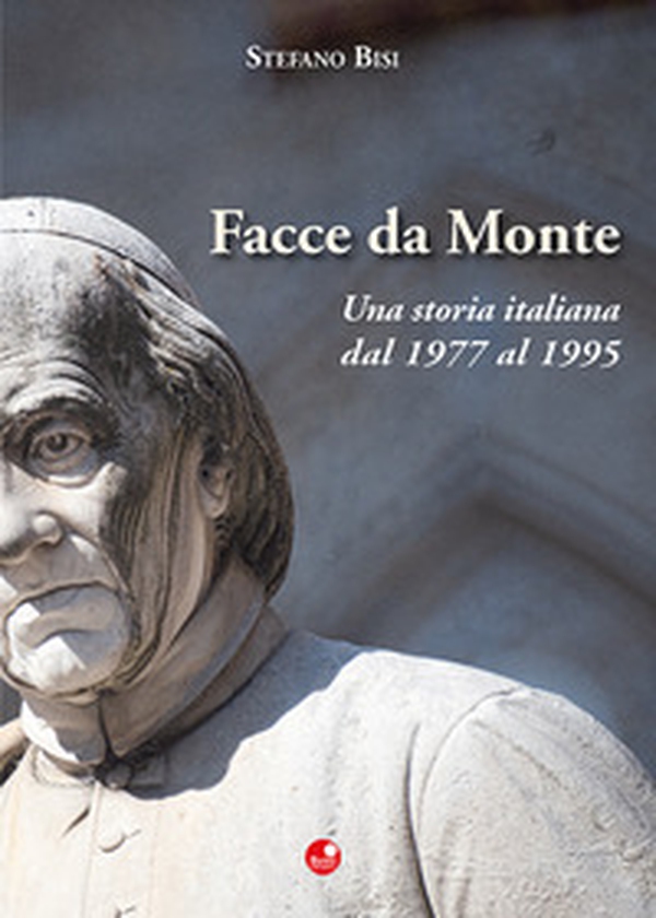 Facce da Monte. Una storia italiana dal 1977 al 1995 - Librerie.coop