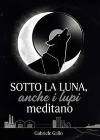Sotto la luna, anche i lupi meditano - Librerie.coop