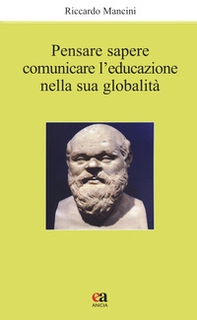 Pensare, sapere, comunicare l'educazione nella sua globalità - Librerie.coop Pensare, sapere, comunicare l'educazione nella sua globalità - Librerie.coop