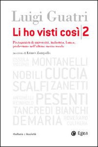 Li ho visti così. Protagonisti di università, industria, banca, professione nell'ultimo mezzo secolo - Vol. 2 - Librerie.coop