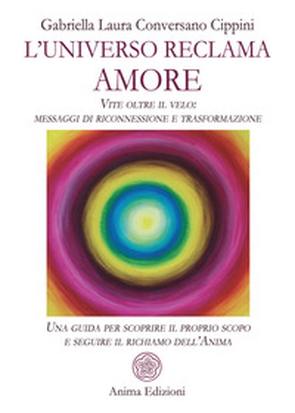 L'universo reclama amore. Vite oltre il velo: messaggi di riconnessione e trasformazione. Una guida per scoprire il proprio scopo e seguire il richiamo dell'anima - Librerie.coop L'universo reclama amore. Vite oltre il velo: messaggi di riconnessione e trasformazione. Una guida per scoprire il proprio scopo e seguire il richiamo dell'anima - Librerie.coop