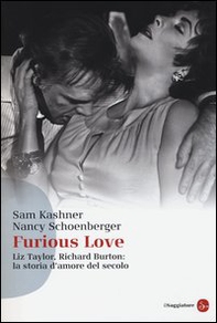 Furious love. Liz Taylor, Richard Burton: la storia d'amore del secolo - Librerie.coop