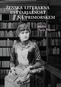 Zenska literarna ustvarjalnost na Primorskem - Librerie.coop