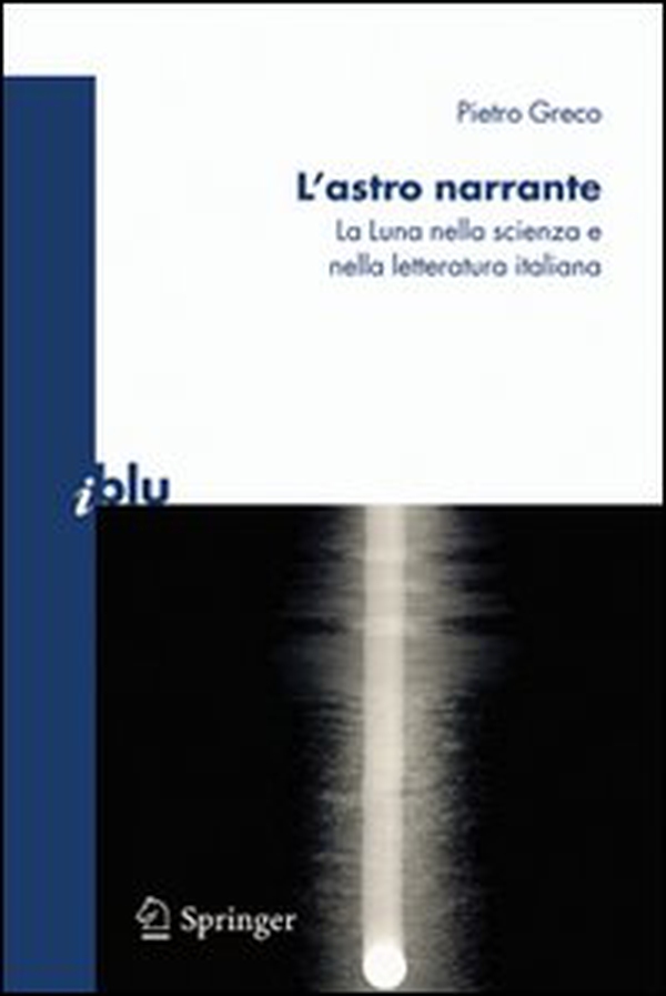 L'astro narrante. La luna nella scienza e nella letteratura italiana - Librerie.coop L'astro narrante. La luna nella scienza e nella letteratura italiana - Librerie.coop