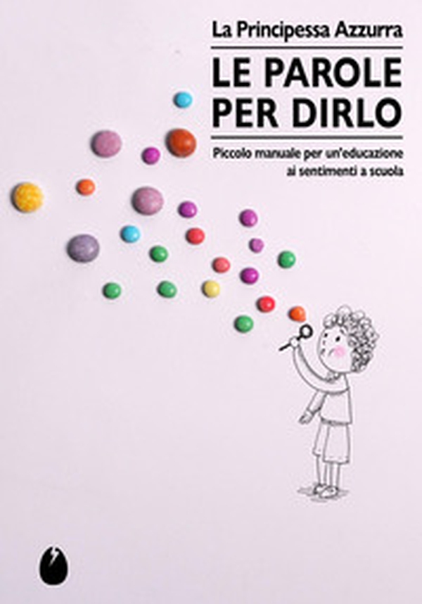Le parole per dirlo. Educare ai sentimenti a scuola - Librerie.coop