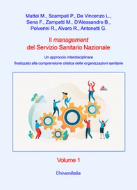 Il management del Servizio Sanitario Nazionale. Un approccio interdisciplinare finalizzato alla comprensione olistica delle organizzazioni sanitarie - Vol. 1 - Librerie.coop