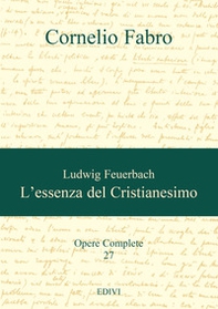 Ludwig Feuerbach. L'essenza del Cristianesimo - Librerie.coop