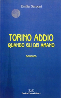 Torino addio. Quando gli dei amano - Librerie.coop