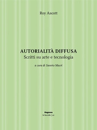 Autorialità diffusa. Scritti su arte e tecnologia - Librerie.coop Autorialità diffusa. Scritti su arte e tecnologia - Librerie.coop