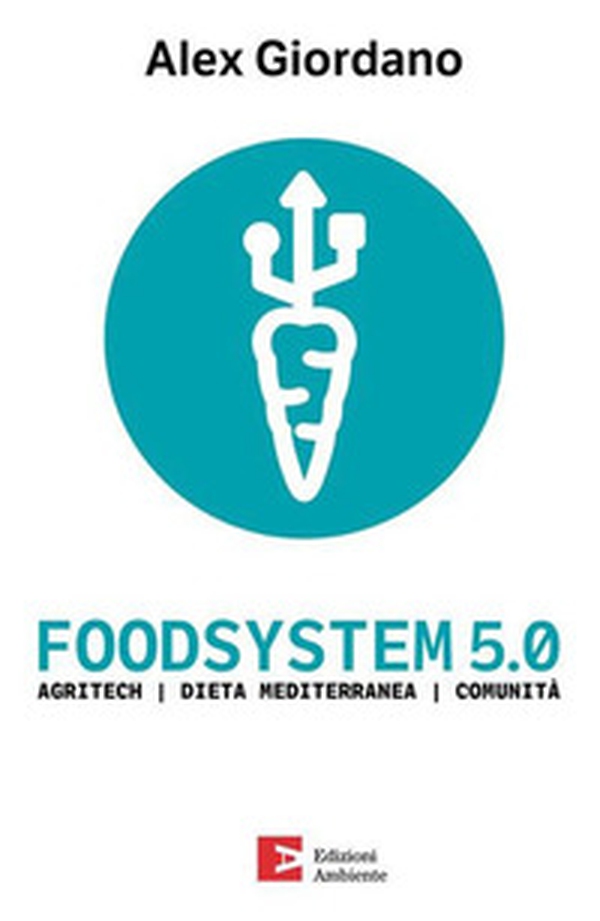 Foodsystem 5.0. Agritech Dieta mediterranea Comunità - Librerie.coop Foodsystem 5.0. Agritech Dieta mediterranea Comunità - Librerie.coop