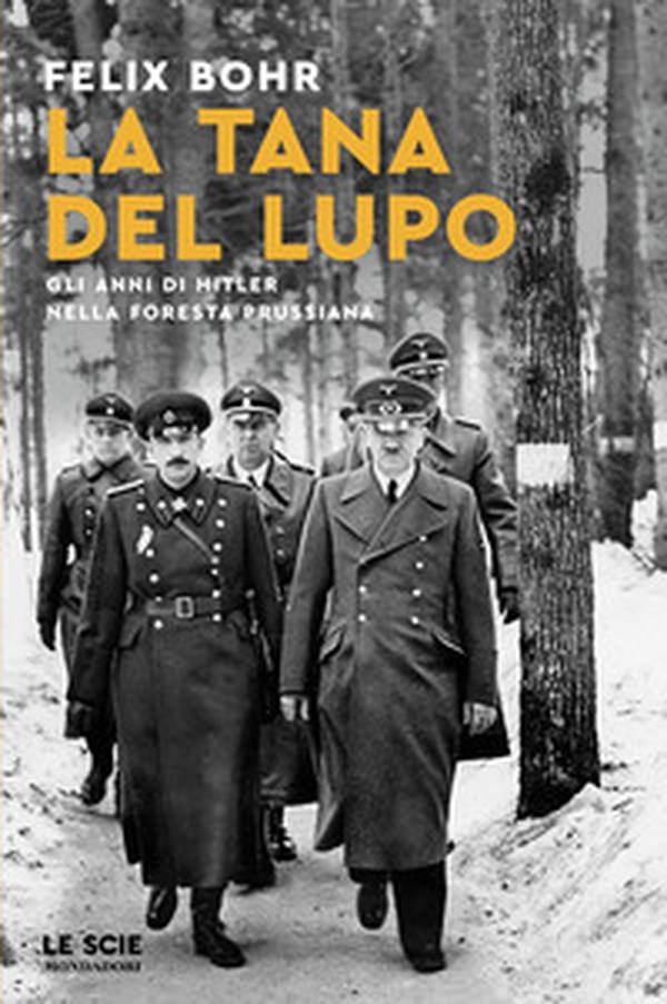 La tana del lupo. Gli anni di Hitler nella foresta prussiana - Librerie.coop