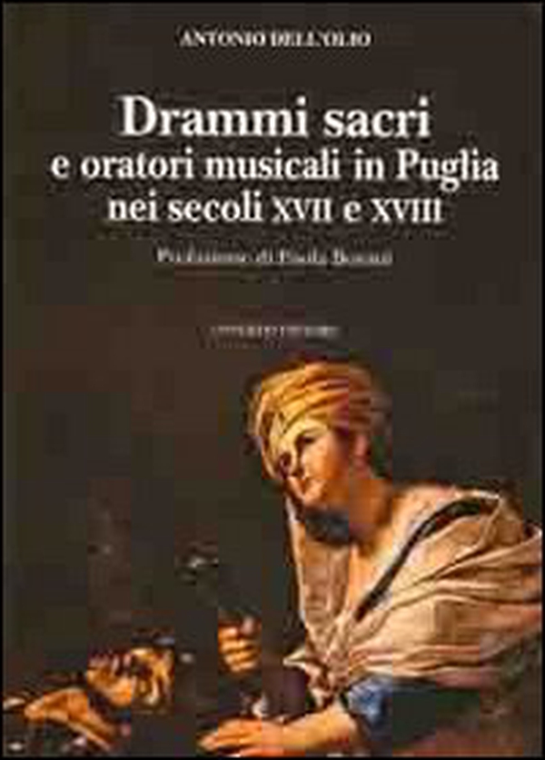 Drammi sacri e oratori musicali in Puglia nei secoli XVII e XVIII - Librerie.coop Drammi sacri e oratori musicali in Puglia nei secoli XVII e XVIII - Librerie.coop