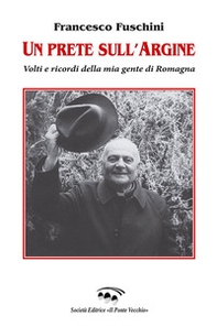 Un prete sull'Argine. Volti e ricordi della mia gente di Romagna - Librerie.coop