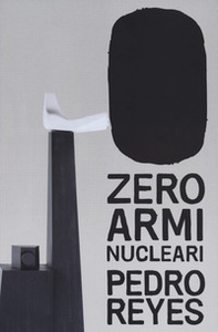 Zero armi nuclear. Pedro Reyes. Ediz. italiana e inglese - Librerie.coop