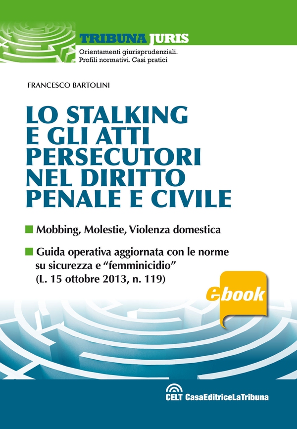 Lo stalking e gli atti persecutori nel diritto penale e civile - Librerie.coop Lo stalking e gli atti persecutori nel diritto penale e civile - Librerie.coop