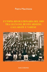 L'utopia rivoluzionaria del 1889. Tra Legnano, Busto Arsizio, Gallarate e Varese - Librerie.coop L'utopia rivoluzionaria del 1889. Tra Legnano, Busto Arsizio, Gallarate e Varese - Librerie.coop