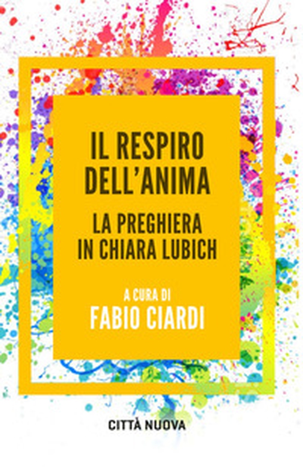 Il respiro dell'anima. La preghiera in Chiara Lubich - Librerie.coop Il respiro dell'anima. La preghiera in Chiara Lubich - Librerie.coop