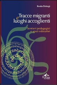 Tracce migranti e luoghi accoglienti. Sentieri pedagogici e spazi educativi - Librerie.coop
