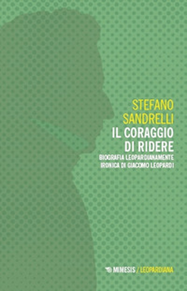 Il coraggio di ridere. Biografia leopardianamente ironica di Giacomo Leopardi - Librerie.coop Il coraggio di ridere. Biografia leopardianamente ironica di Giacomo Leopardi - Librerie.coop