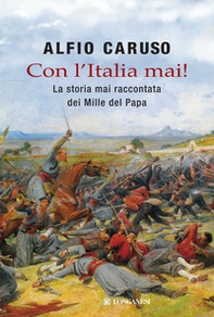 Con l'Italia mai! La storia mai raccontata dei Mille del papa - Librerie.coop Con l'Italia mai! La storia mai raccontata dei Mille del papa - Librerie.coop