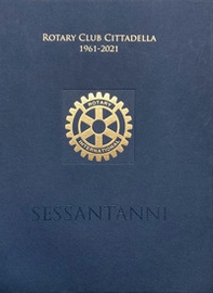 Rotary Club Cittadella 1961-2021. Sessant'anni - Librerie.coop