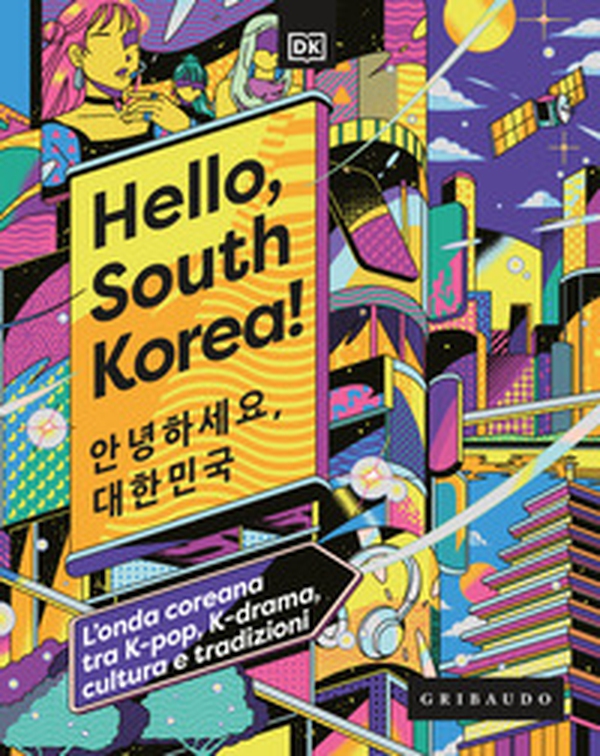 Hello, South Korea! L'onda coreana tra K-pop, K-drama, cultura e tradizioni - Librerie.coop Hello, South Korea! L'onda coreana tra K-pop, K-drama, cultura e tradizioni - Librerie.coop