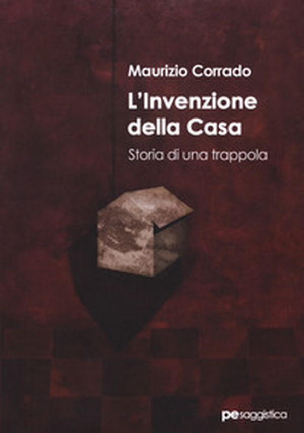 L'invenzione della casa. Storia di una trappola - Librerie.coop L'invenzione della casa. Storia di una trappola - Librerie.coop