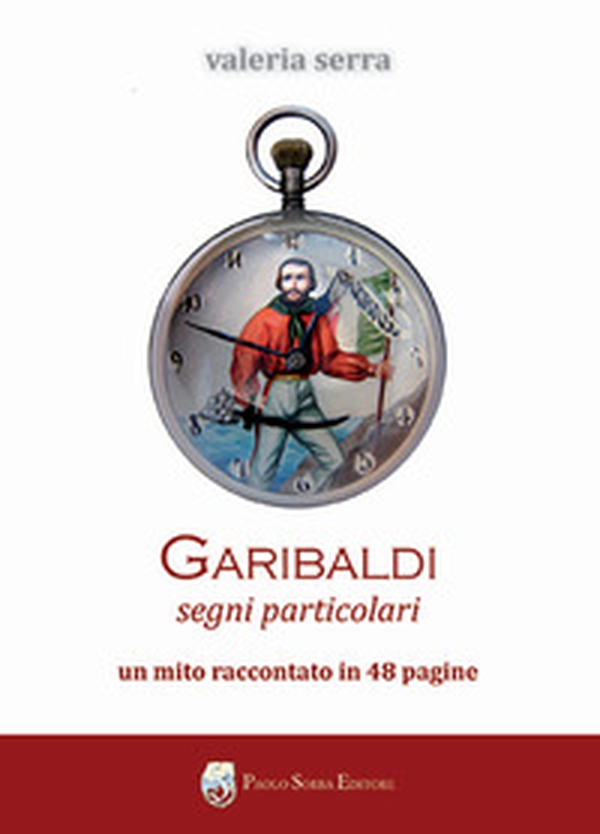 Garibaldi. Segni particolari. Un mito raccontato in 48 pagine - Librerie.coop Garibaldi. Segni particolari. Un mito raccontato in 48 pagine - Librerie.coop