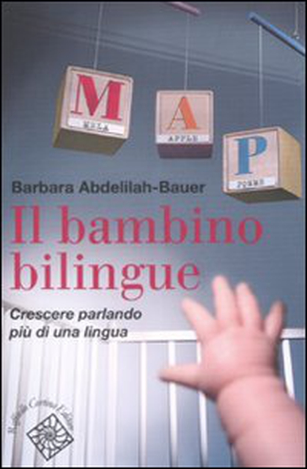 Il bambino bilingue. Crescere parlando più di una lingua - Librerie.coop Il bambino bilingue. Crescere parlando più di una lingua - Librerie.coop