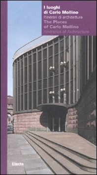 I luoghi di Carlo Mollino. Itinerari di architettura-The Places of Carlo Mollino. Itineraries of Architecture. Catalogo della mostra - Librerie.coop
