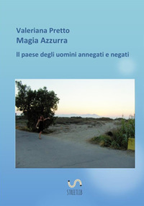 Magia azzurra il paese degli uomini negati e annegati - Librerie.coop Magia azzurra il paese degli uomini negati e annegati - Librerie.coop