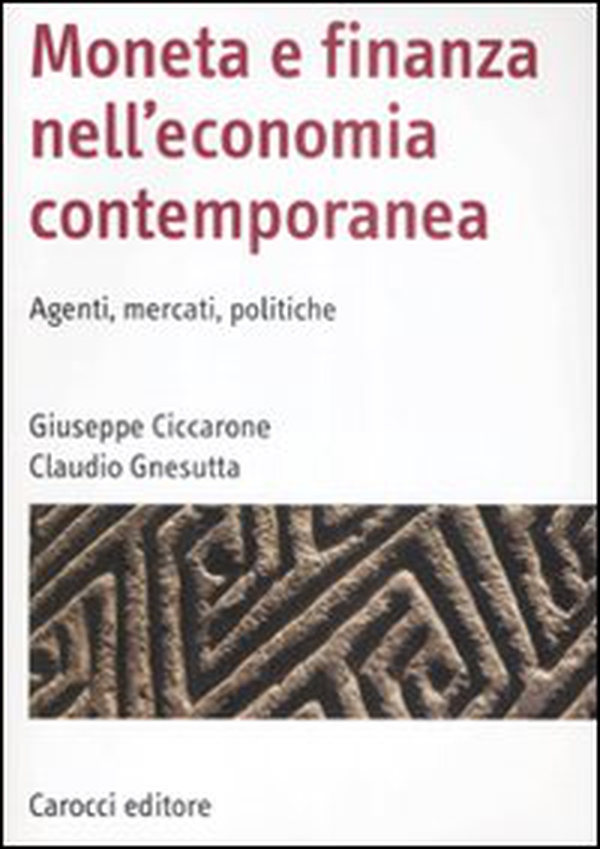Moneta e finanza nell'economia contemporanea. Agenti, mercati, politiche - Librerie.coop Moneta e finanza nell'economia contemporanea. Agenti, mercati, politiche - Librerie.coop