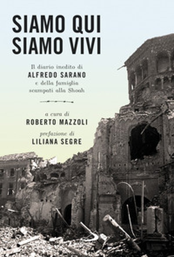 Siamo qui siamo vivi. Il diario inedito di Alfredo Sarano e della famiglia scampati alla Shoah - Librerie.coop Siamo qui siamo vivi. Il diario inedito di Alfredo Sarano e della famiglia scampati alla Shoah - Librerie.coop