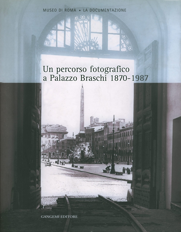Un percorso fotografico a Palazzo Braschi 1870-1987 - Librerie.coop Un percorso fotografico a Palazzo Braschi 1870-1987 - Librerie.coop