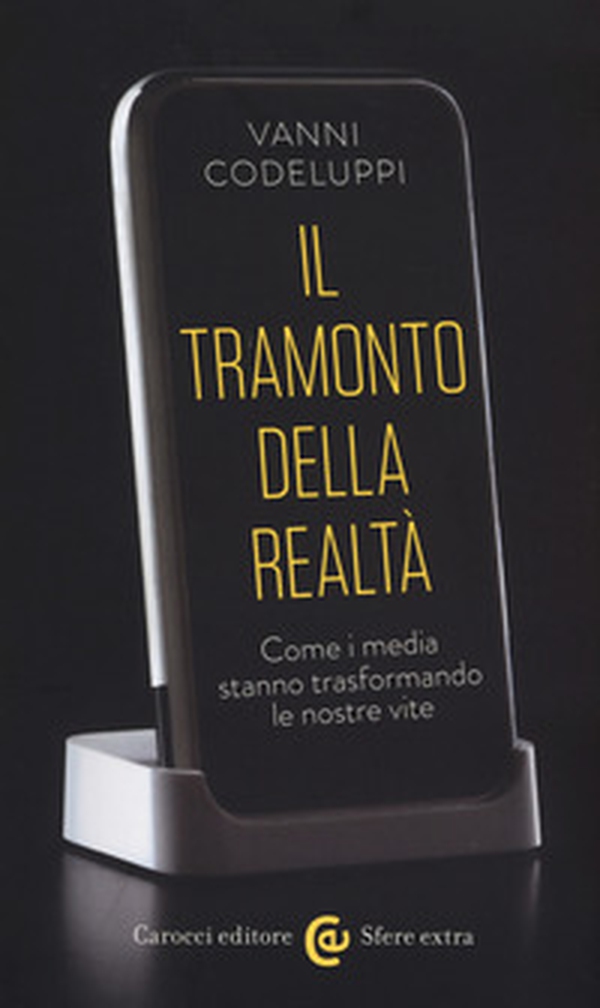 Il tramonto della realtà. Come i media stanno trasformando le nostre vite - Librerie.coop Il tramonto della realtà. Come i media stanno trasformando le nostre vite - Librerie.coop