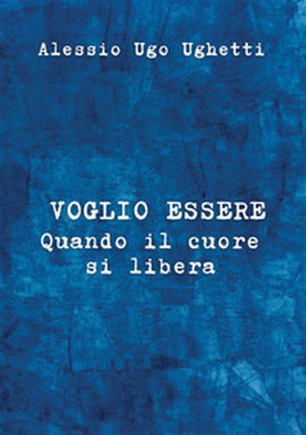 Voglio essere. Quando il cuore si libera - Librerie.coop Voglio essere. Quando il cuore si libera - Librerie.coop