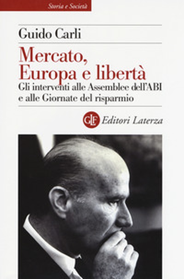 Mercato, Europa e libertà. Gli interventi alle Assemblee dell'ABI e alle Giornate del risparmio - Librerie.coop Mercato, Europa e libertà. Gli interventi alle Assemblee dell'ABI e alle Giornate del risparmio - Librerie.coop
