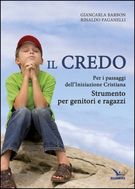 Il Credo. Per i passaggi dell'iniziazione cristiana. Strumento per genitori e ragazzi - Librerie.coop