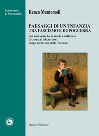 Paesaggi di un'infanzia tra fascismo e dopoguerra. Con uno sguardo su storia e cultura a Campiglia Marittima borgo medievale della Toscana - Librerie.coop