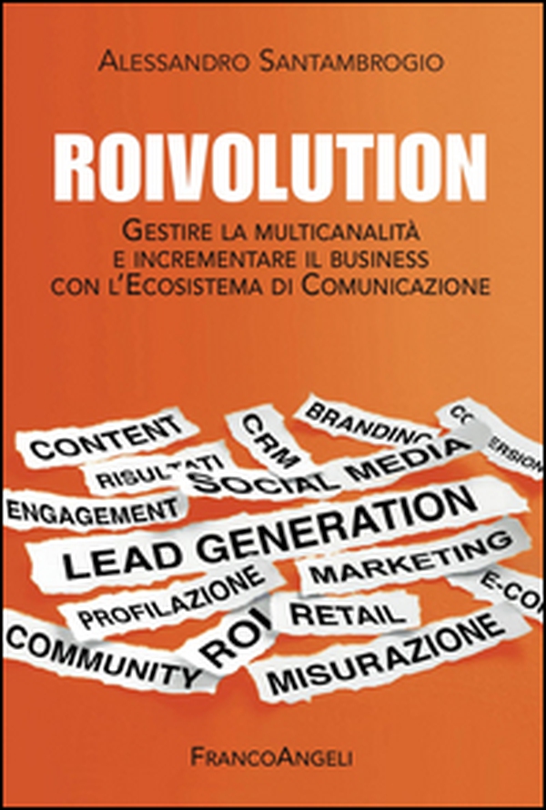 Roivolution. Gestire la multicanalità e incrementare il business con l'Ecosistema di Comunicazione - Librerie.coop Roivolution. Gestire la multicanalità e incrementare il business con l'Ecosistema di Comunicazione - Librerie.coop