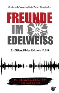 Freunde im Edelweiss. Ein Sittenbild der Südtiroler Politik - Librerie.coop